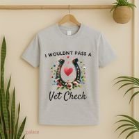 WouldnT Pass A Vet Check Equestrian Humor T-Shirt thumb 2