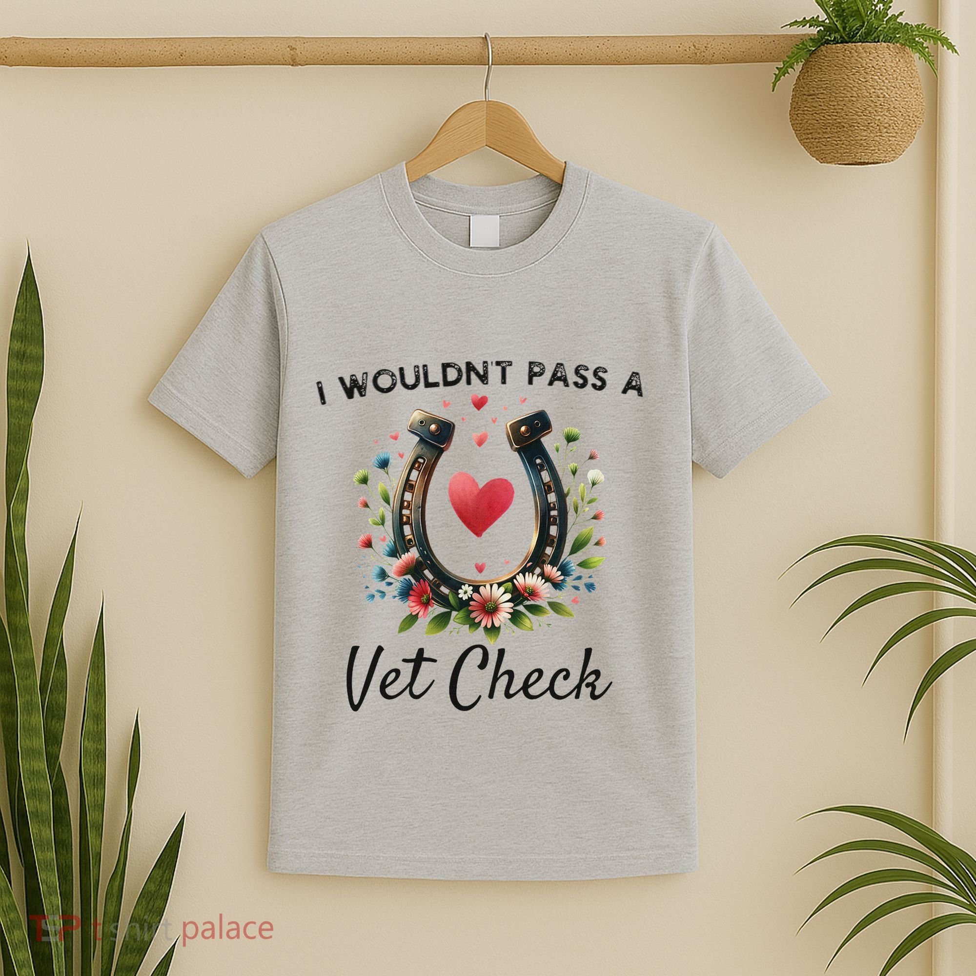 WouldnT Pass A Vet Check Equestrian Humor T-Shirt