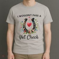 WouldnT Pass A Vet Check Equestrian Humor T-Shirt thumb 3