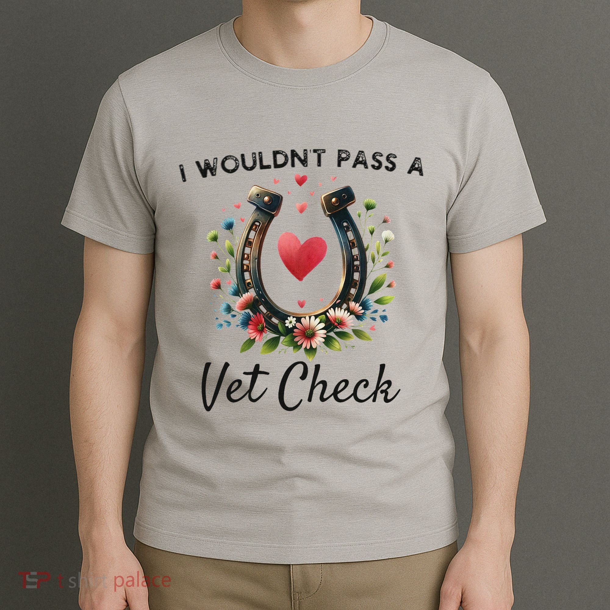 WouldnT Pass A Vet Check Equestrian Humor T-Shirt