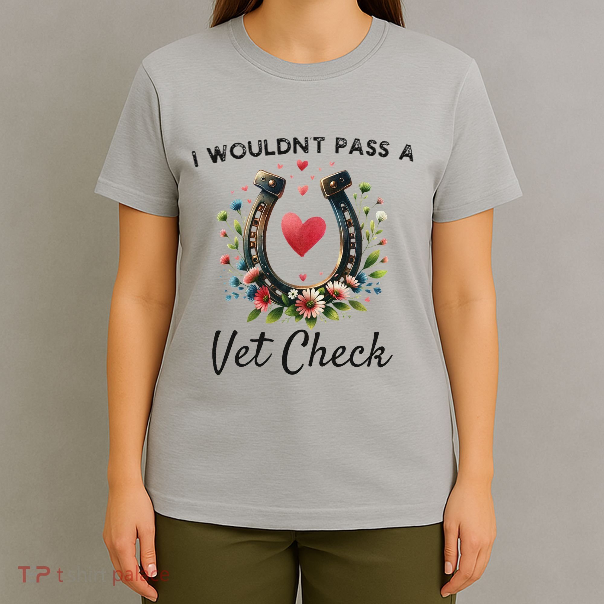 WouldnT Pass A Vet Check Equestrian Humor T-Shirt