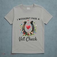 WouldnT Pass A Vet Check Equestrian Humor T-Shirt thumb 5