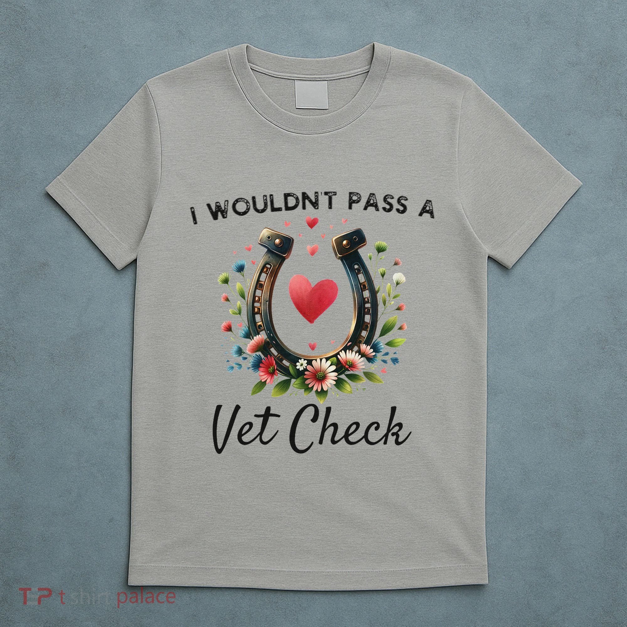 WouldnT Pass A Vet Check Equestrian Humor T-Shirt