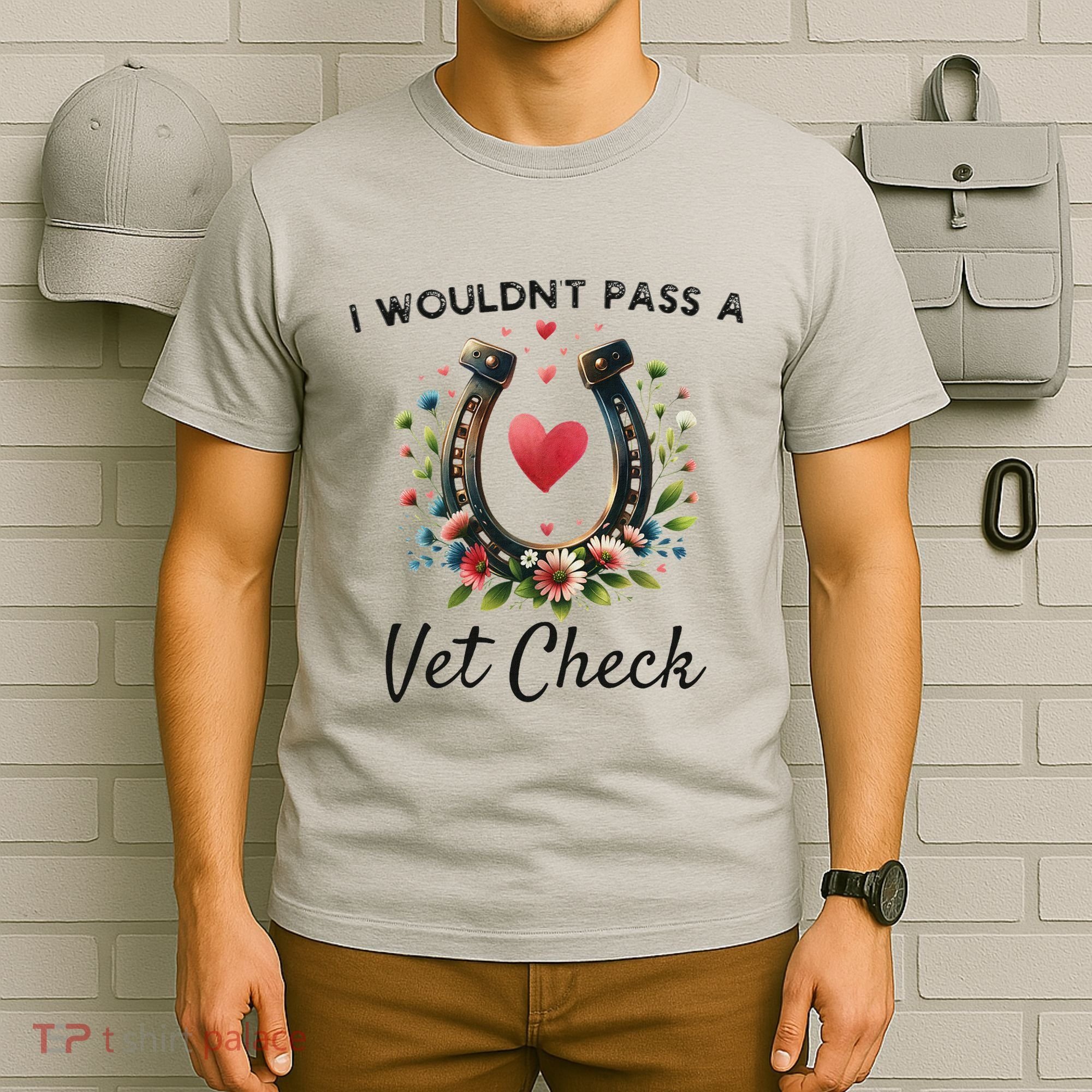WouldnT Pass A Vet Check Equestrian Humor T-Shirt
