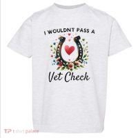WouldnT Pass A Vet Check Equestrian Humor Toddler T-Shirt thumb 0
