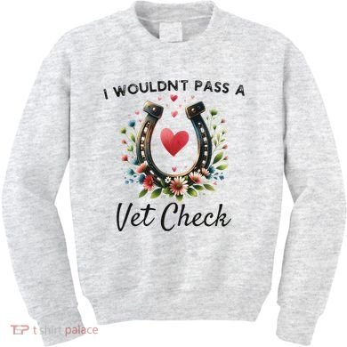 WouldnT Pass A Vet Check Equestrian Humor Kids Sweatshirt