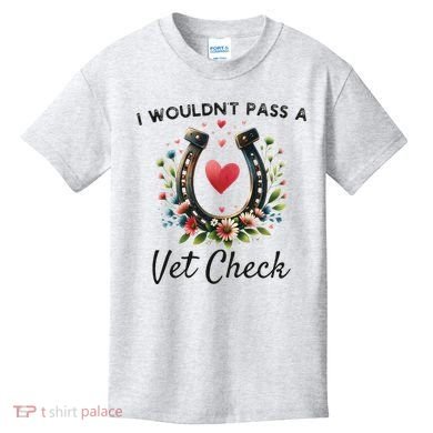 WouldnT Pass A Vet Check Equestrian Humor Kids T-Shirt