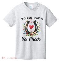 WouldnT Pass A Vet Check Equestrian Humor Kids T-Shirt thumb 0