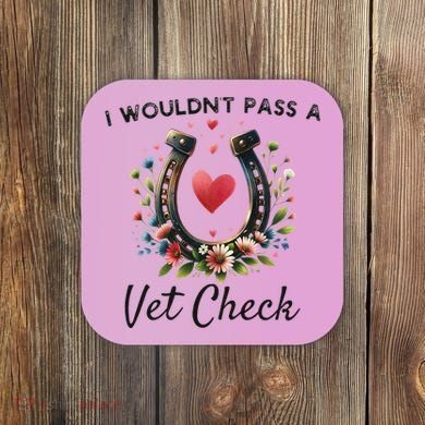 WouldnT Pass A Vet Check Equestrian Humor Coaster