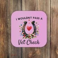 WouldnT Pass A Vet Check Equestrian Humor Coaster thumb 0