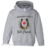 WouldnT Pass A Vet Check Equestrian Humor Toddler Hoodie thumb 0
