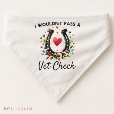 WouldnT Pass A Vet Check Equestrian Humor USA-Made Doggie Bandana