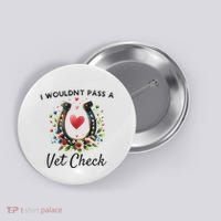WouldnT Pass A Vet Check Equestrian Humor Button thumb 0