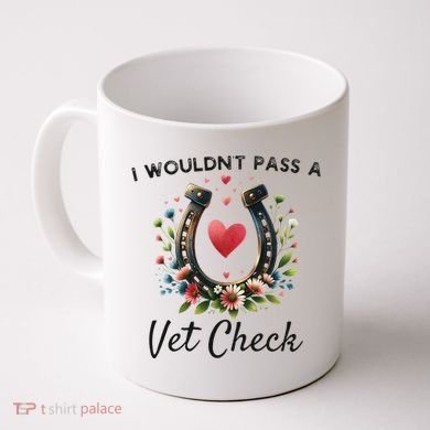 WouldnT Pass A Vet Check Equestrian Humor Coffee Mug