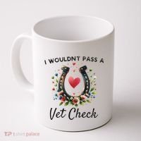 WouldnT Pass A Vet Check Equestrian Humor Coffee Mug thumb 0