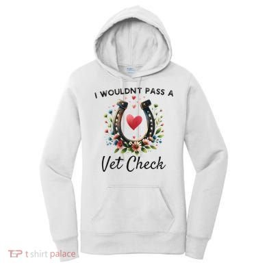 WouldnT Pass A Vet Check Equestrian Humor Women's Hoodie