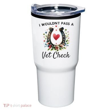WouldnT Pass A Vet Check Equestrian Humor Tumbler