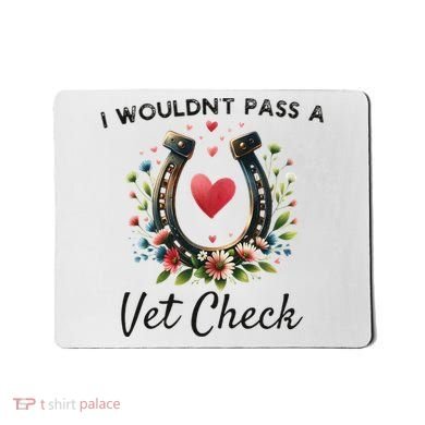 WouldnT Pass A Vet Check Equestrian Humor Mousepad