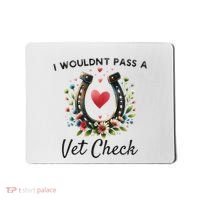 WouldnT Pass A Vet Check Equestrian Humor Mousepad thumb 0