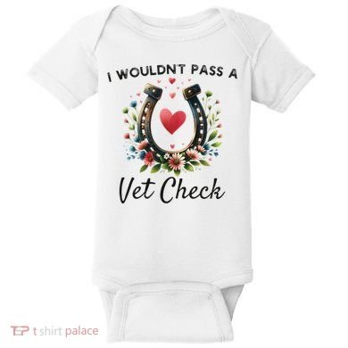WouldnT Pass A Vet Check Equestrian Humor Baby Bodysuit