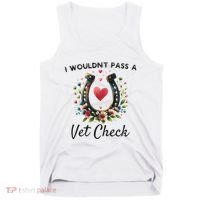 WouldnT Pass A Vet Check Equestrian Humor Tank Top thumb 0