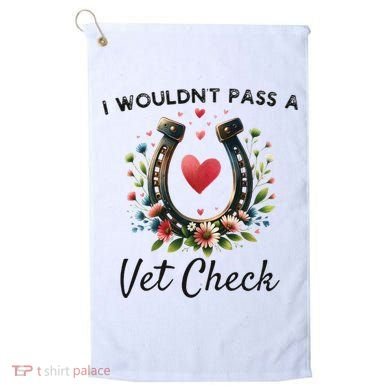WouldnT Pass A Vet Check Equestrian Humor Golf Towel