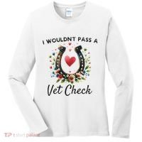 WouldnT Pass A Vet Check Equestrian Humor Women's Long Sleeve Shirt thumb 0