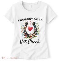 WouldnT Pass A Vet Check Equestrian Humor Women's T-Shirt thumb 0