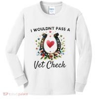 WouldnT Pass A Vet Check Equestrian Humor Kids Long Sleeve Shirt thumb 0