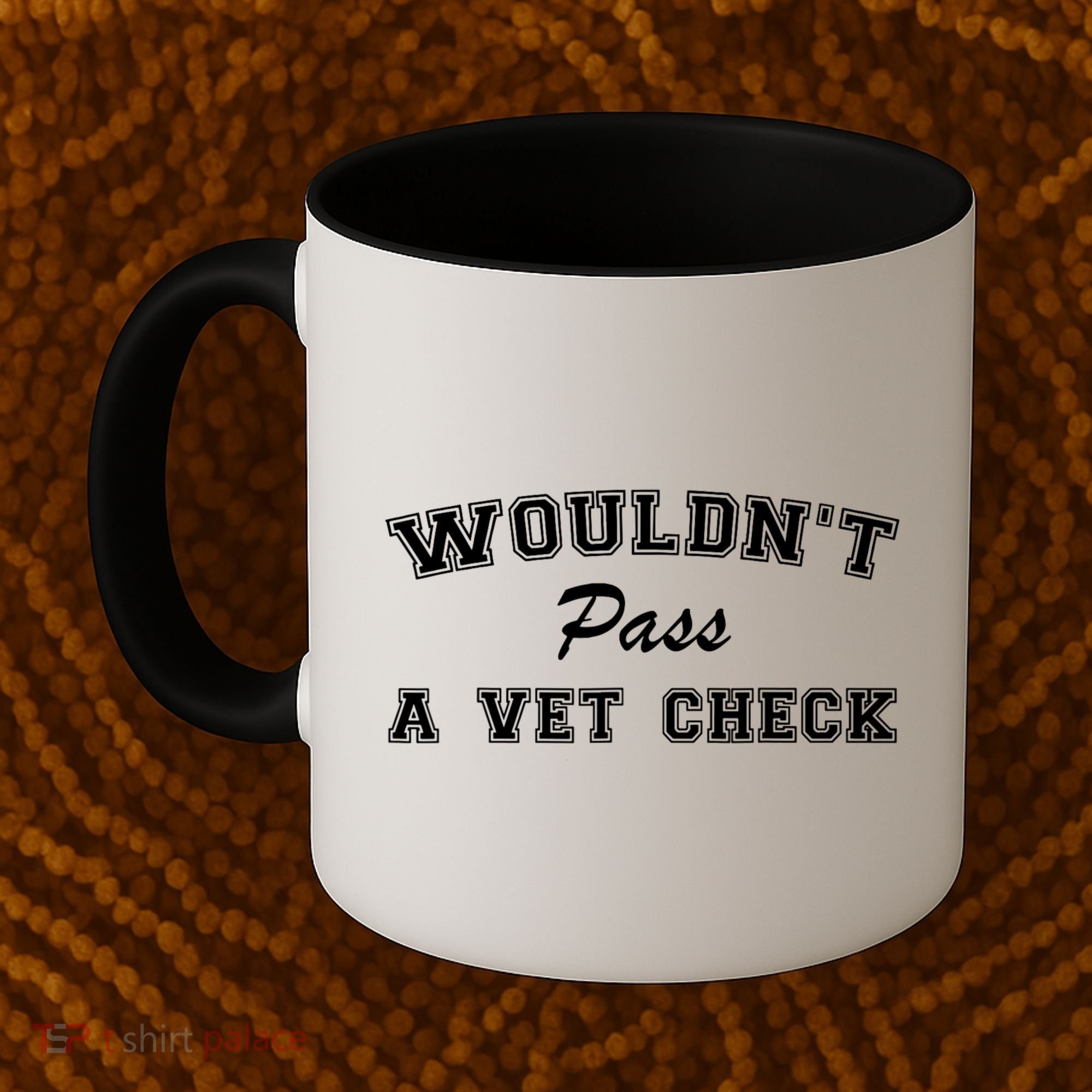 WouldnT Pass A Vet Check Funny Saying Coffee Mug