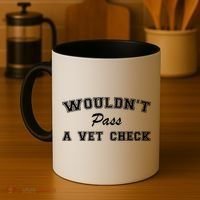 WouldnT Pass A Vet Check Funny Saying Coffee Mug thumb 4