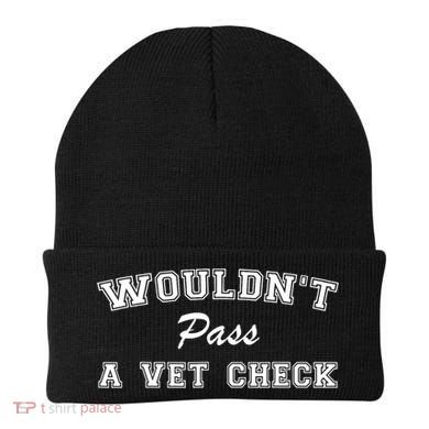 WouldnT Pass A Vet Check Funny Saying Beanie