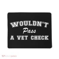 WouldnT Pass A Vet Check Funny Saying Mousepad thumb 0