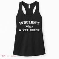 WouldnT Pass A Vet Check Funny Saying Women's Tank Top thumb 0