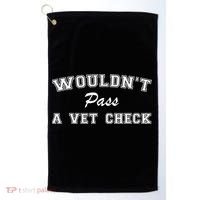WouldnT Pass A Vet Check Funny Saying Golf Towel thumb 0