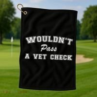WouldnT Pass A Vet Check Funny Saying Golf Towel thumb 1