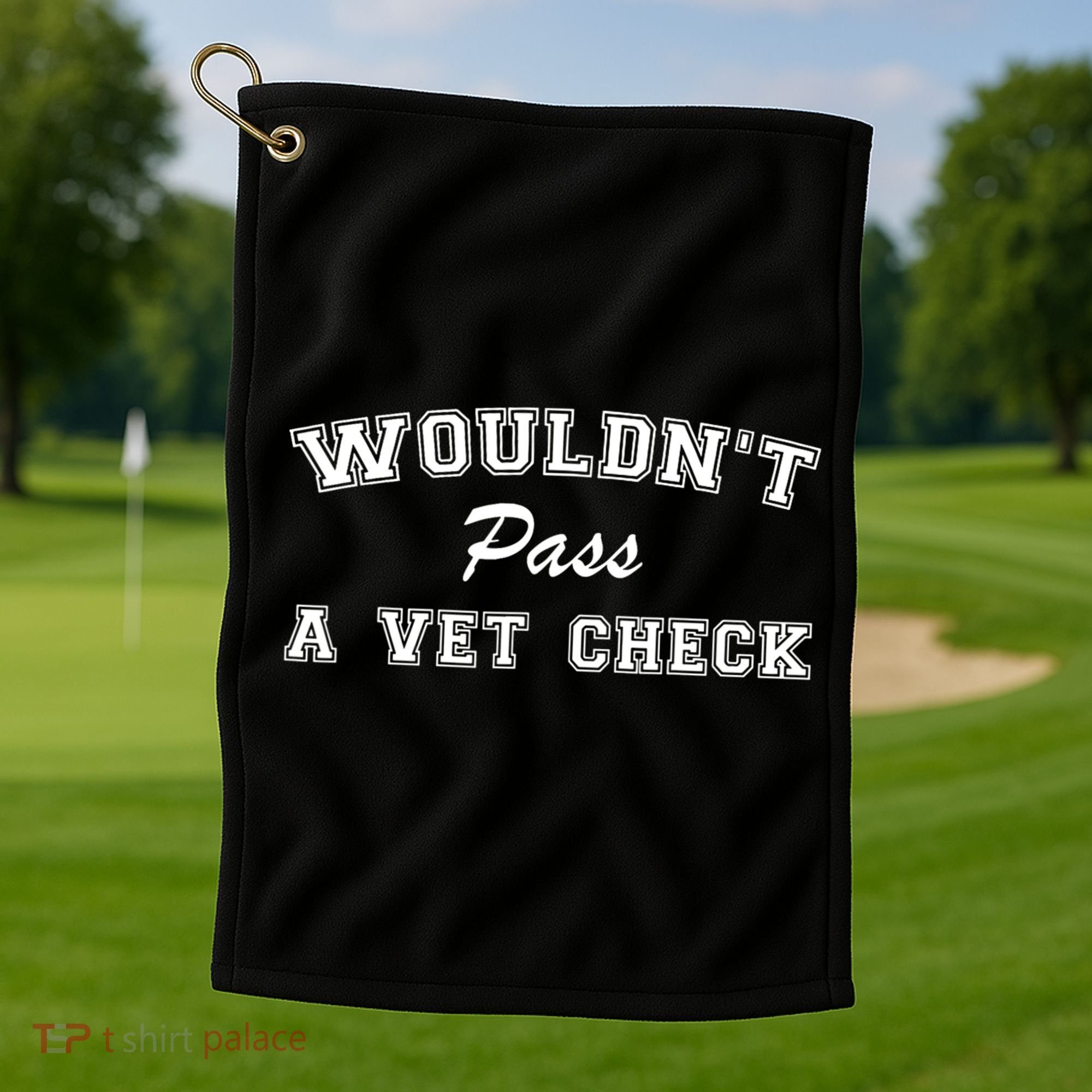 WouldnT Pass A Vet Check Funny Saying Golf Towel