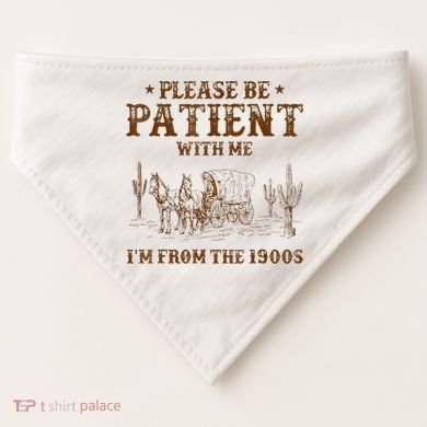 Western Please Be Patient With Me Im From The 1900s Gift USA-Made Doggie Bandana