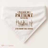 Western Please Be Patient With Me Im From The 1900s Gift USA-Made Doggie Bandana thumb 0