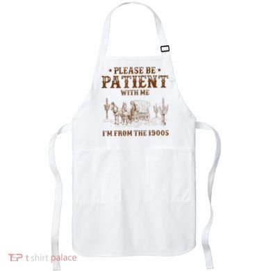 Western Please Be Patient With Me Im From The 1900s Gift Apron