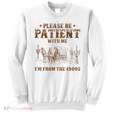 Western Please Be Patient With Me Im From The 1900s Gift Sweatshirt