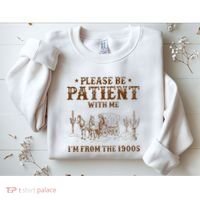 Western Please Be Patient With Me Im From The 1900s Gift Sweatshirt thumb 2