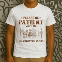 Western Please Be Patient With Me Im From The 1900s Gift T-Shirt thumb 3