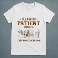 Western Please Be Patient With Me Im From The 1900s Gift T-Shirt thumb 5