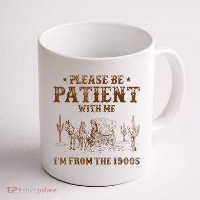 Western Please Be Patient With Me Im From The 1900s Gift Coffee Mug back