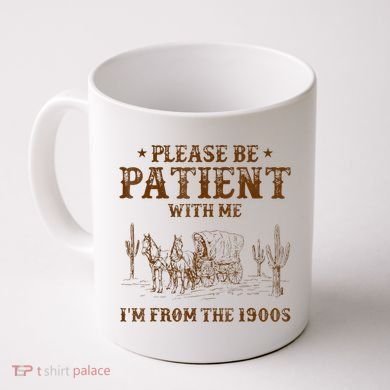 Western Please Be Patient With Me Im From The 1900s Gift Coffee Mug