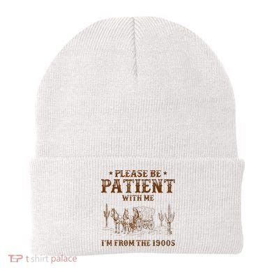 Western Please Be Patient With Me Im From The 1900s Gift Beanie