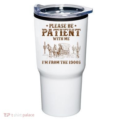 Western Please Be Patient With Me Im From The 1900s Gift Tumbler