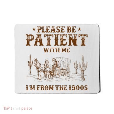 Western Please Be Patient With Me Im From The 1900s Gift Mousepad