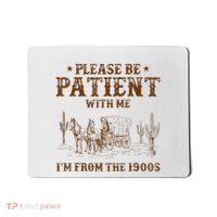 Western Please Be Patient With Me Im From The 1900s Gift Mousepad thumb 0